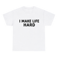 I Make Life Hard — matching couple t-shirt, front print