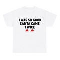 I Was So Good Santa Came Twice — matching couple t-shirt, front print