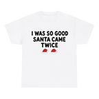 I Was So Good Santa Came Twice — matching couple t-shirt, front print