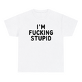 I'm Fucking Stupid — matching couple t-shirt, front print