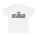 I'm Just Here For The Fireworks — matching couple t-shirt, front print