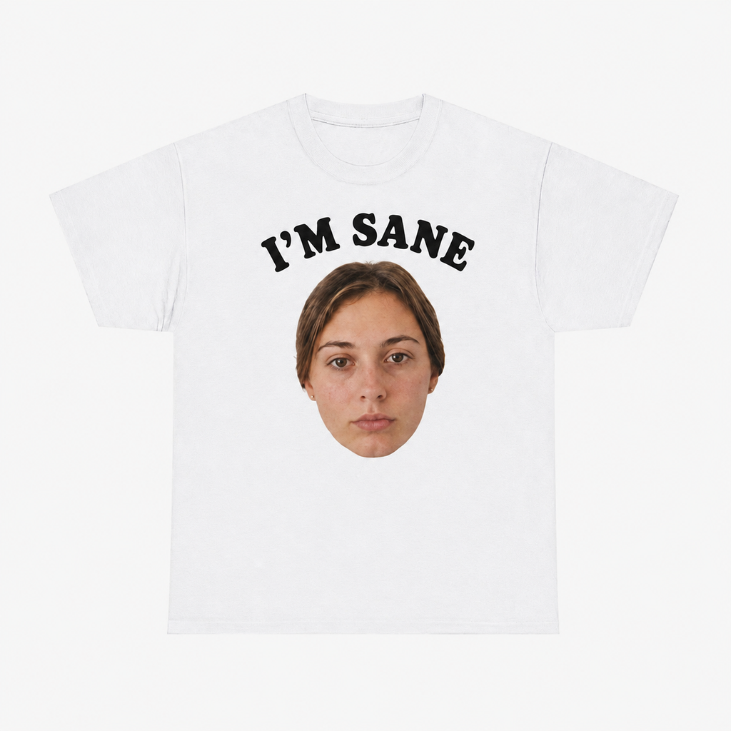 I'm Sane – Your Face — your photo printed under the text