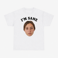 I'm Sane – Your Face — your photo printed under the text