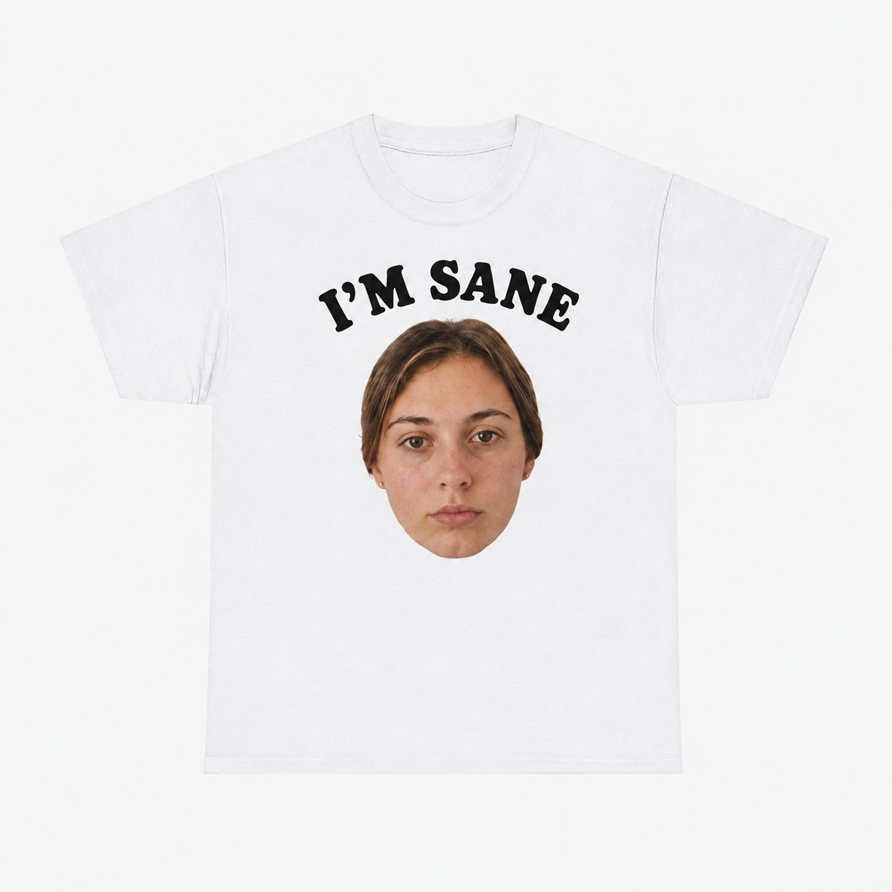 I'm Sane – Your Face — your photo printed under the text